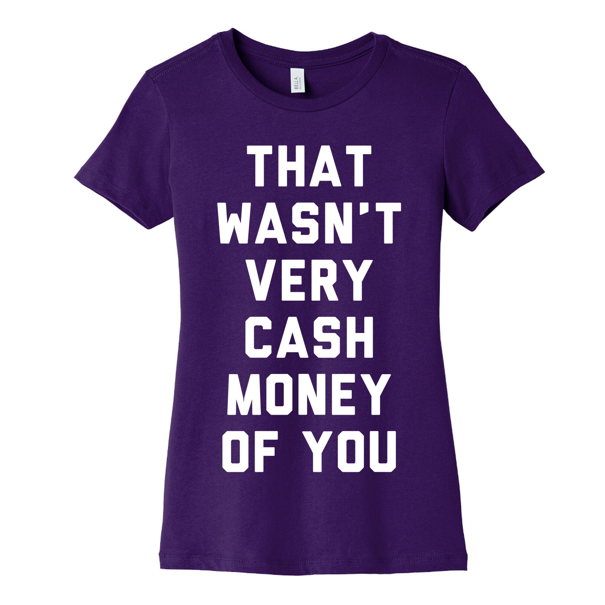 That Wasn't Very Cash Money Of You Women's Cotton Tee